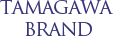 TAMAGAWA BRAND